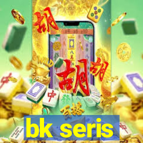 bk seris